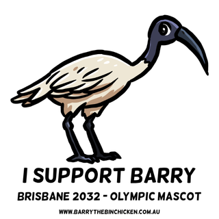 I Support Barry.  Brisbane 2032.  Olympic Mascot.  Bin Chicken.